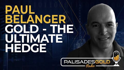 Paul Belanger: Gold - The Ultimate Hedge