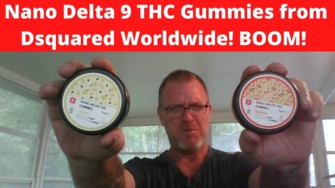 Nano Delta 9 THC Gummies from Dsquared Worldwide! BOOM!