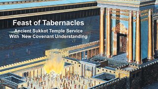 10/10/22 Feast of Tabernacles - Ancient Sukkot Temple Service With New Covenant Understanding