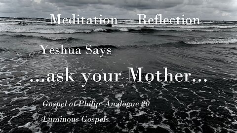 Yeshua says... ask you Mother