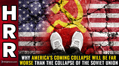 Why America's Coming Collapse Will Be Far Worse Than The Collapse Of The Soviet Union! - Mike Adams
