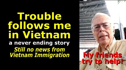Trouble follows me in Vietnam. A never-ending story! My friends help ...