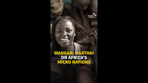 WANGARI MAATHAI ON AFRICA'S MICRO NATIONS