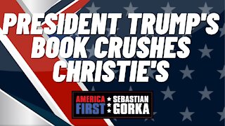 President Trump's book crushes Christie's. Matt Boyle with Sebastian Gorka on AMERICA First