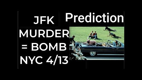 Prediction- JFK MURDER = DIRTY BOMB NYC April 13 TR