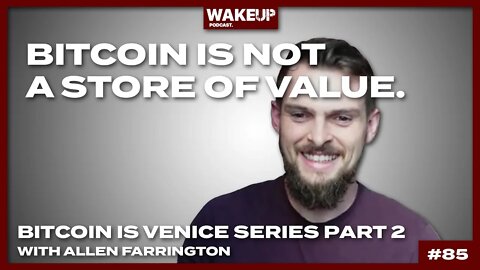 Bitcoin is NOT a store of value. Bitcoin is Venice Series with Allen Farrington. Ep 85