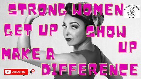 Strong Women - Get Up, Show Up, and Make A Difference