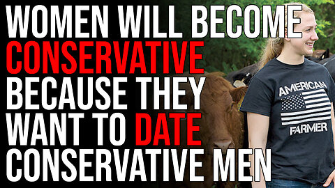 Women Will Become Conservative Because They Want To Date Conservative Men