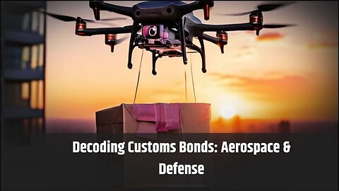 Customs Bonds: Aerospace & Defense Imports