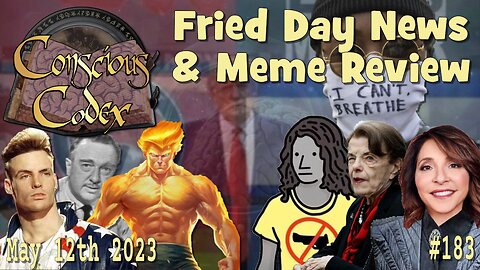 Conscious Codex 183: Fried Day News & Meme Review