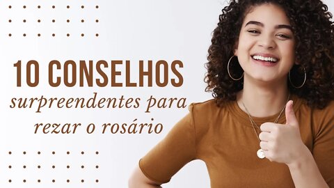 10 conselhos surpreendentes para rezar o rosário conversando com Maria no dia-a-dia