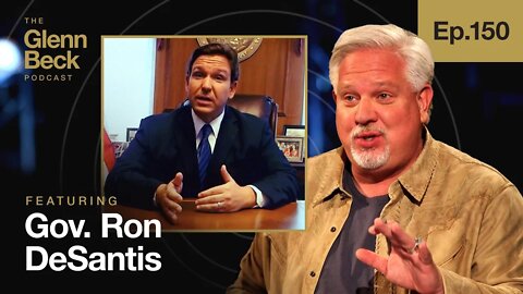 Ron DeSantis vs. Everyone: The Governor Who BROKE the Media | The Glenn Beck Podcast | Ep 150