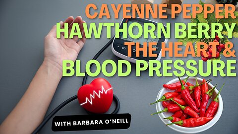 Cayenne Pepper, Hawthorn Berry, The Heart & Blood Pressure. These Benefits Are For Everyone
