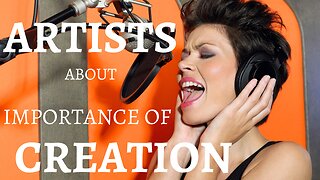 Artists about Importance of Creation