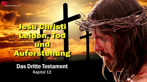 Mein Leiden, Mein Tod & Meine Auferstehung ❤️ Jesus Christus offenbart das 3. Testament Kapitel 12