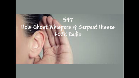 547 - FOJC Radio - Holy Ghost Whispers & Serpent Hisses - David Carrico 9-9-2022