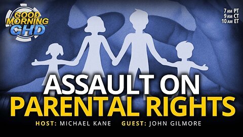 Assault on Parental Rights With John Gilmore