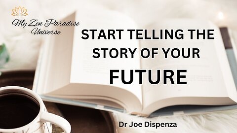 START TELLING THE STORY OF YOUR FUTURE: Dr Joe Dispenza