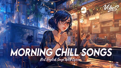 Morning Chill Songs 🍇 Good Vibes Good Life Book All English Songs With Lyrics