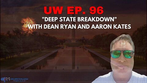 Unrestricted Warfare Ep. 96 | "Deep State Breakdown" w/Dean Ryan and Aaron Kates