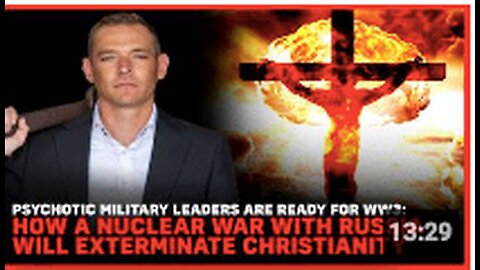 Psychotic Military Leaders Are Ready: How A Nuclear War With Russia Will Exterminate Christianity