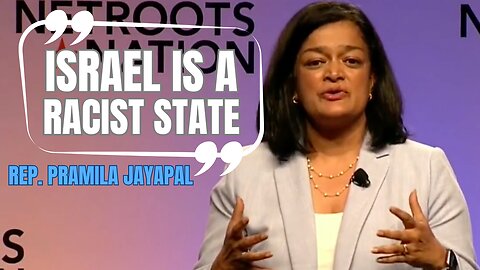 Rep. Pramila Jayapal: 'Israel is a Racist State'