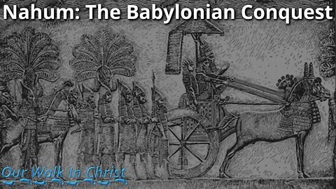 Nahum 2: The Babylonian Conquest