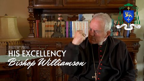 Bishop Williamson: Interview Series with Peter Gumley (Part 6) Final
