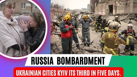 Russia intensifies its bombardment of Ukrainian cities Kyiv its third in five days.