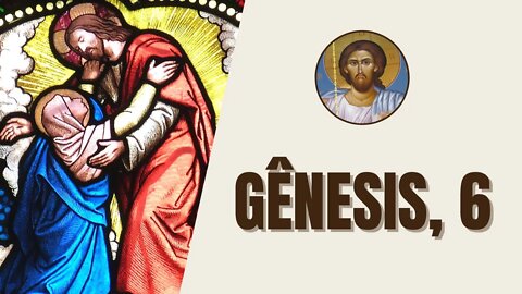 ✝️ Gênesis, 6 - "Quando os homens come­ça­ram a multiplicar-se sobre a terra"