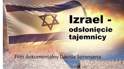 Izrael - odsłonięcie tajemnicy - Film dokumentalny Davida Sorensena