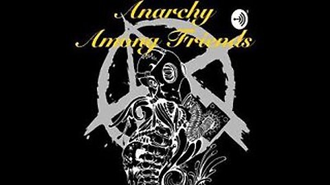 Anarchy Among Friends #216 - w/ Anarchist Beauties