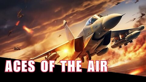 Aces of the Air: The Tale of Skies and Heroes