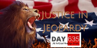 Justice In Jeopardy DAY 635 #J6 Political Hostage Crisis