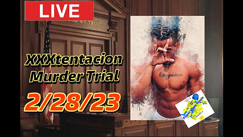 XXXtentacion update: LIVE Murder TRIAL 2/28/23