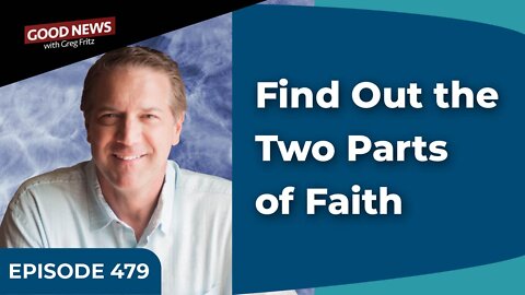 Episode 479: Find Out the Two Parts of Faith