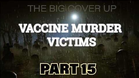 THE BIG COVER UP: VACCINE MURDER VICTIMS PART 15
