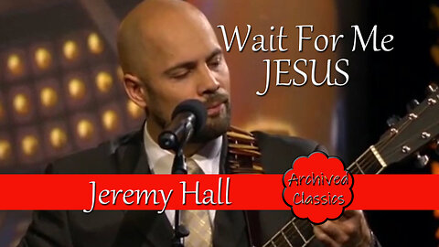 Wait For Me Jesus with Jeremy Hall