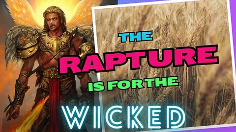 The Rapture is for the wicked!