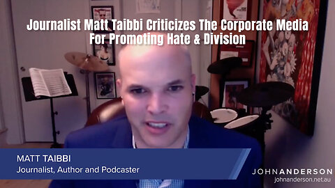 Journalist Matt Taibbi Criticizes The Corporate Media For Promoting Hate & Division