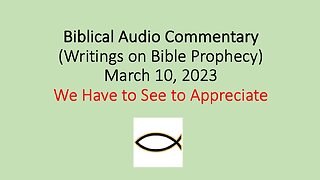 Biblical Audio Commentary - We Have to See to Appreciate