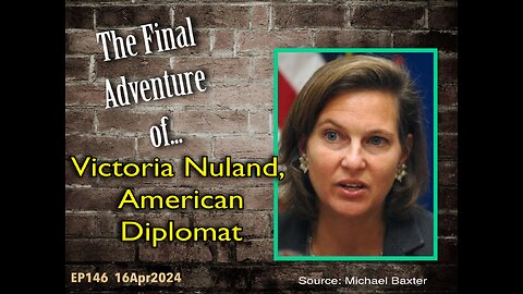 EP146: The Final Adventure of Victoria Nuland