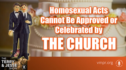 18 Aug 23, The Terry & Jesse Show: Homosexual Acts Cannot Be Approved or Celebrated by the Church