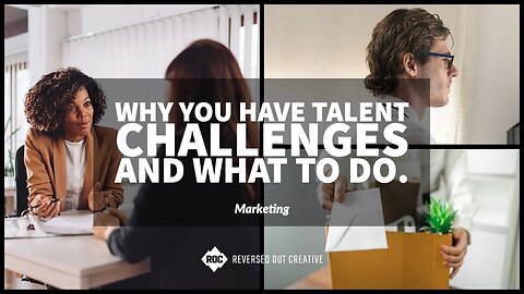 Hiring Woes? Why You Have Talent Challenges & What To Do.