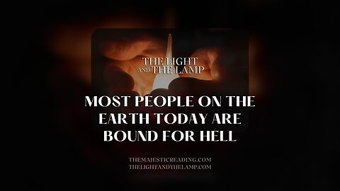 Most People On The Earth Today Are Bound For Hell -