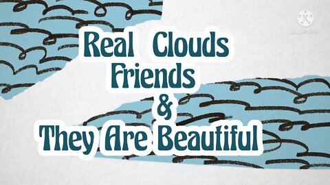 Real Clouds Friends & They Are Beautiful