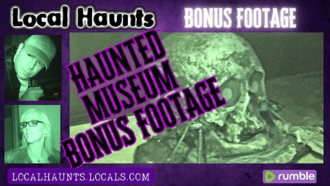 Local Haunts Bonus Footage of The Haunted Museum