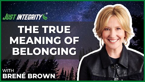 The True Meaning Of Belonging | Brene Brown