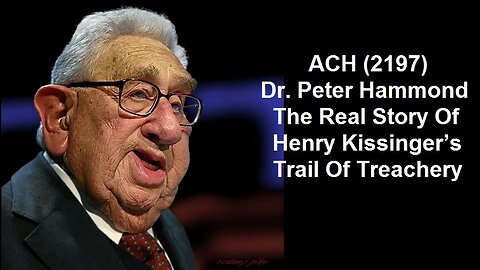 ACH (2197) Dr. Peter Hammond – The Real Story Of Henry Kissinger’s Trail Of Treachery