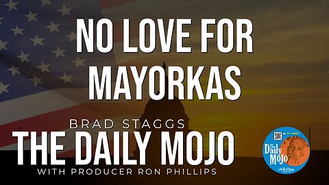 No Love For Mayorkas - The Daily Mojo 021424